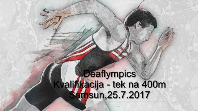 Deaflympics Kvalifikacija - tek na 400m Samsun, 25.7.2017