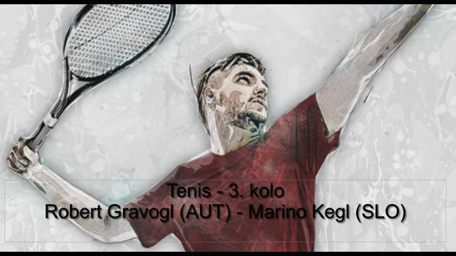 V ŽIVO! Tenis - 3. kolo Robert Gravogl (AUT) - Marino Kegl (SLO)